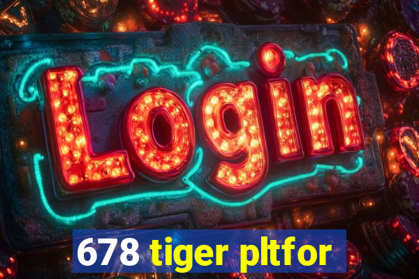 678 tiger pltfor